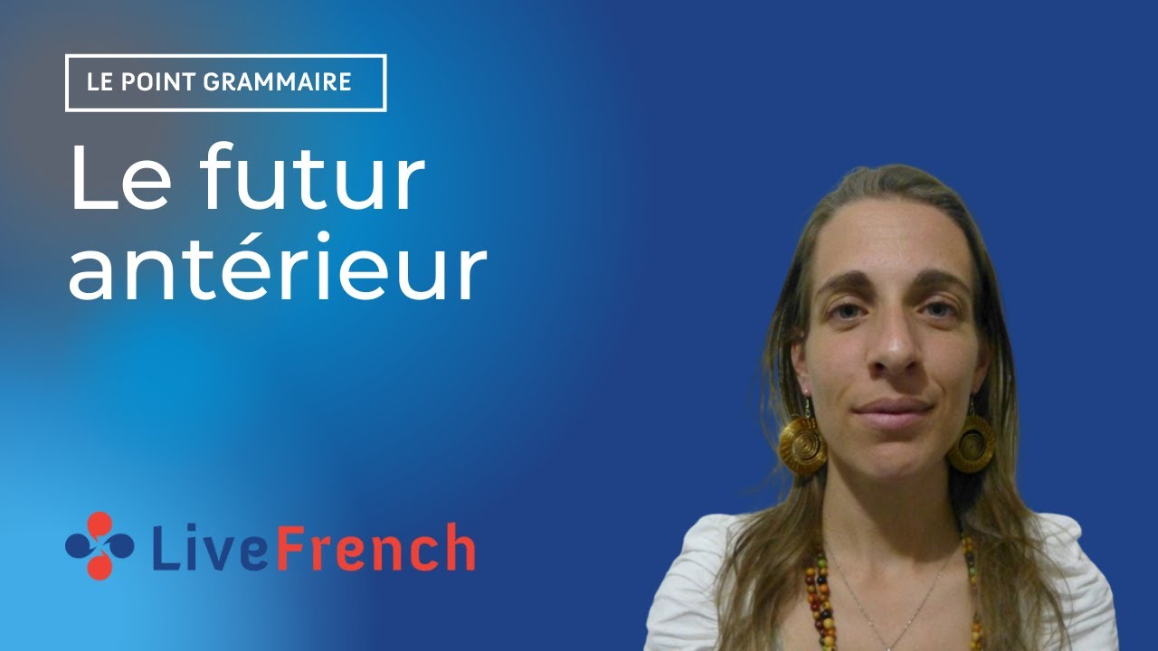 French Future Perfect (futur antérieur) | Live French