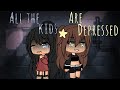 All the kids are depressed •— GLMV •— gacha life music video