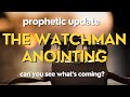 Do You See What&#39;s COMING? [Operate in the Watchman Anointing]