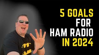 5 Goals for Ham Radio in 2024