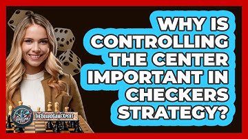 Why Is Controlling The Center Important In Checkers Strategy?