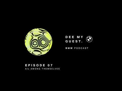 DEE MY GUEST #07 | AIs among themselves | BMW Podcast