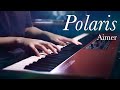 One of my favorite Aimer Song... "Polaris" - Piano Solo Arrangement