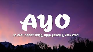 50 Cent & Snoop Dogg - Ayo ft. Tyga, Juicy J, Rick Ross (Lyrics)