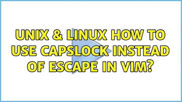 Unix & Linux: How to use CapsLock instead of Escape in Vim? (4 Solutions!!)