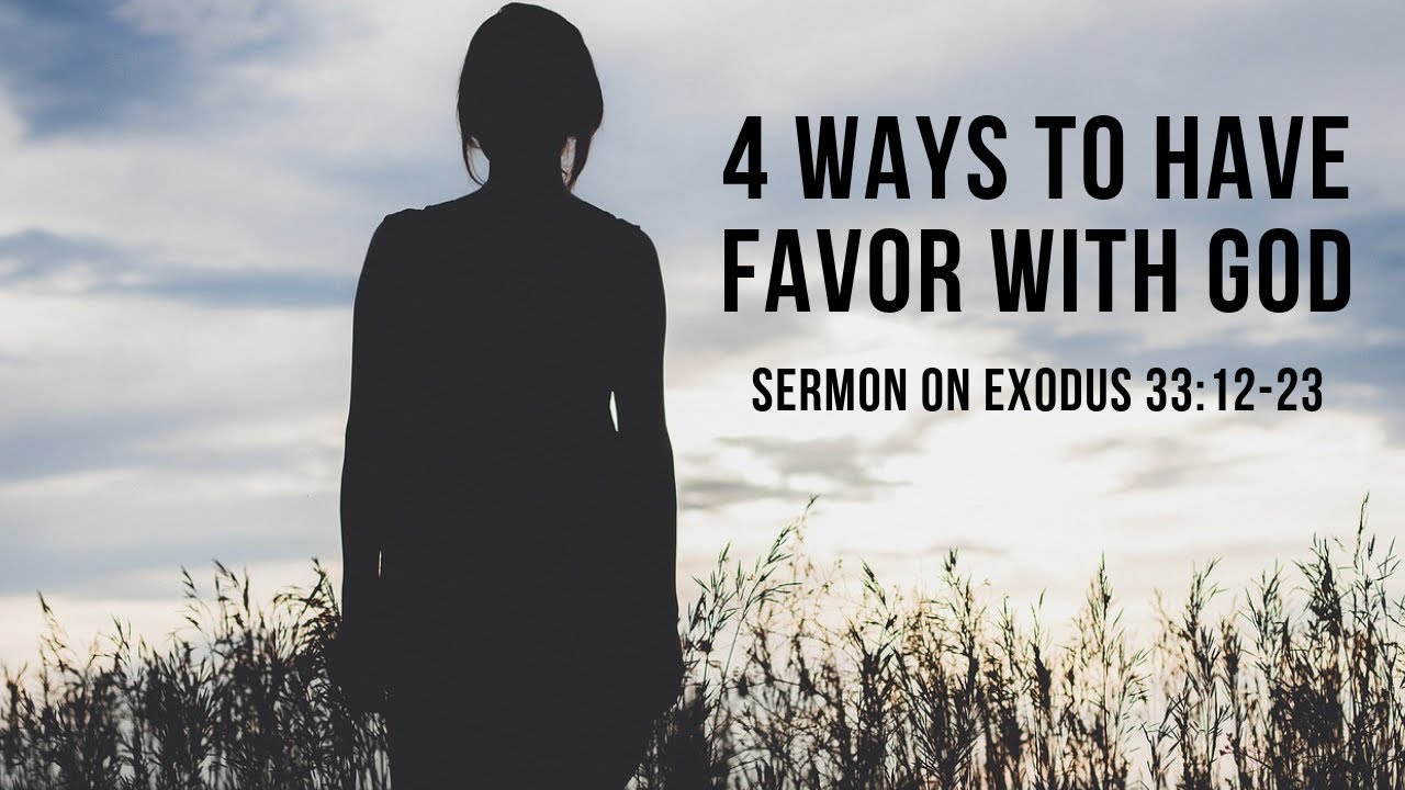 How to Have Favor with God: 4 Lessons from Moses (Sermon: Exodus 33:12-23)