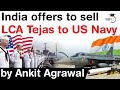 India US Defence Ties - India offers to sell LCA Tejas to US Navy #UPSC #IAS