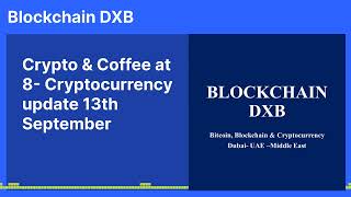 Crypto & Coffee at 8- Cryptocurrency update 13th September | Blockchain DXB Blockchain DXB... screenshot 5