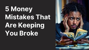 5 Money Mistakes Keeping You Broke (And How to Fix Them)