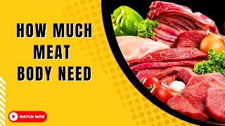 How much Meat does Our Body really need | Is Meat Bad for You ? Is Meat Unhealthy ?