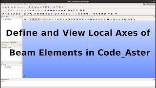 How-to Video: Define and Visualize Element Local Axes for 1D Elements in Code_Aster and ParaView