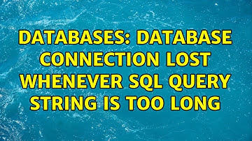 Databases: Database connection lost whenever SQL query string is too long