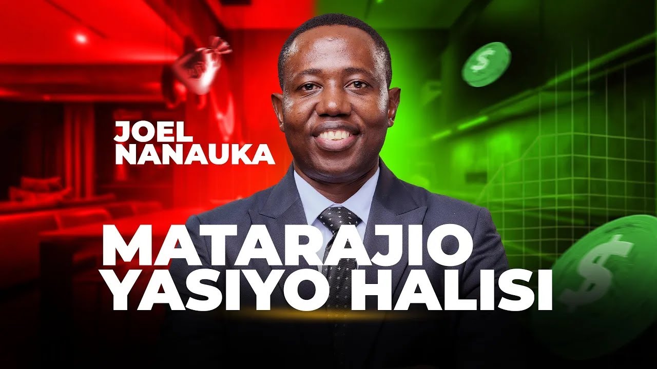MATARAJIO YASIYO HALISI - JOEL NANAUKA