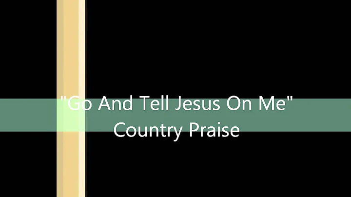 Go And Tell Jesus On Me -- Country Praise