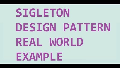Details discussion of singleton pattern with real life use