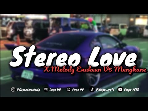 DJ STEREO LOVE X MELODY ENAKEUN MENGKANE VIRAL TIKTOK DIRGA YETE 🎧