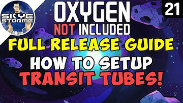 How To Setup TRANSIT TUBES! - Oxygen Not Included FULL RELEASE GUIDE Ep 21