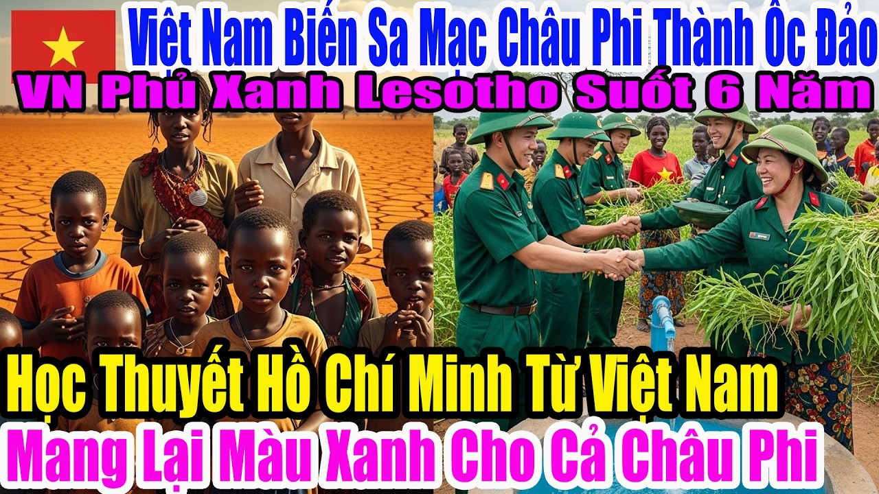 Chấn động thế giới!Việt Nam giúp Lesotho khô cằn châu Phi hóa ốc đảo nhờ tư tưởng Hồ Chí Minh tự lực