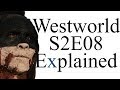 Westworld S2E08 Explained