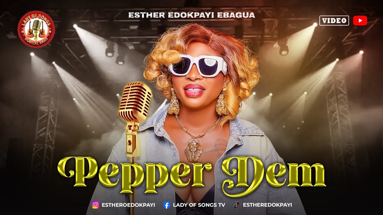 PEPPER DEM от ESTHER EDOKPAYI EBAGUA, также известной как LADY OF SONGS. ВИДЕО 2025