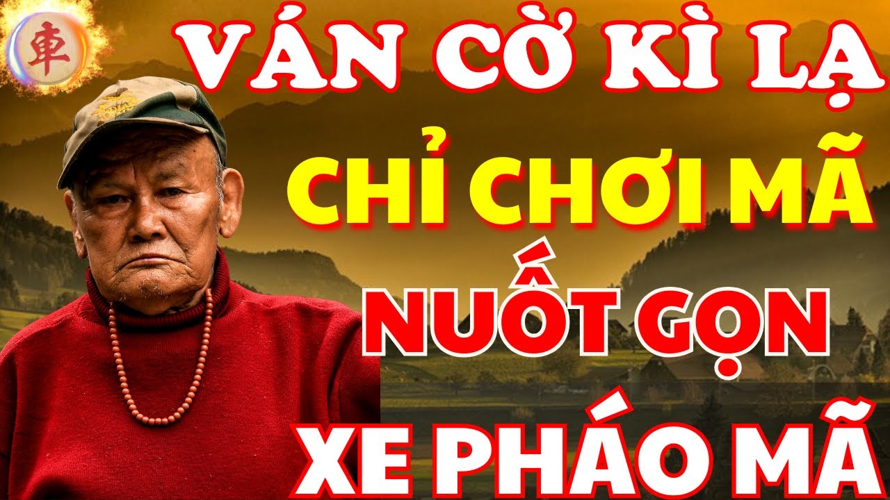 [ Cờ Tướng ] Ván Cờ Thi Đấu Quá Kì Lạ Của Ông Trùm Miền Tây Nhưng Lại Hay