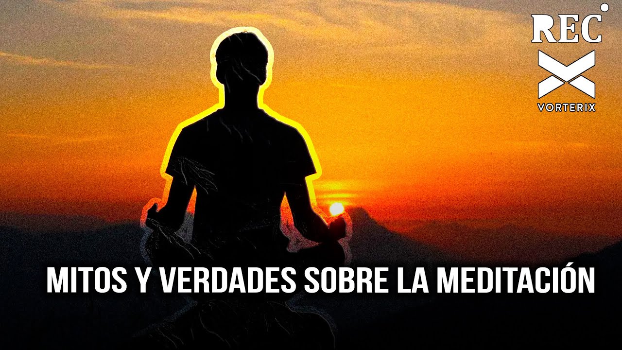 Mitos y verdades de la meditación - YouTube