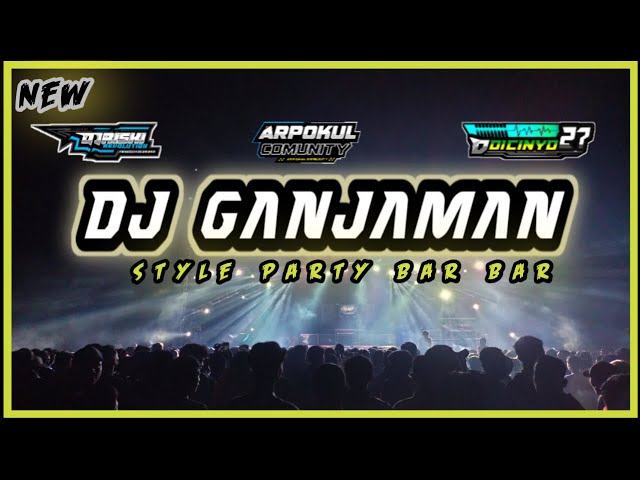 DJ GANJAMAN STYLE PARTY BAR BAR BY RISKI REVOLUTION AND DOI CINYO27 SUPPORT ARPOKUL COMUNITY class=
