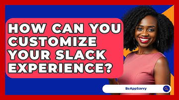 How Can You Customize Your Slack Experience? - Be App Savvy