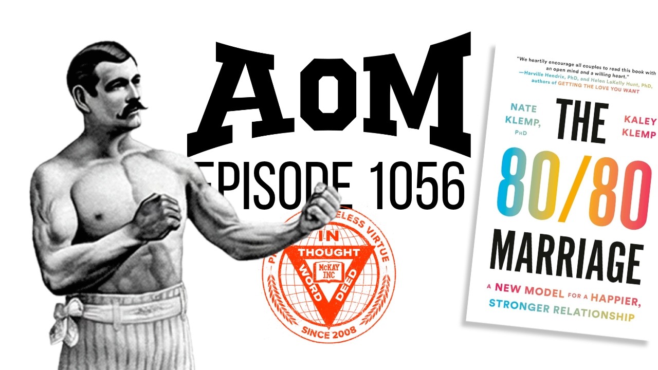 The Art of Manliness podcast, episode 1056: The 80/80 Marriage