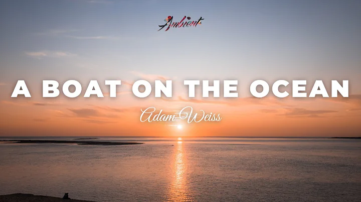 Adam Weiss - A Boat on the Ocean [relaxing classic...
