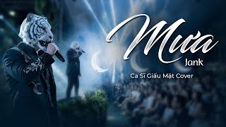 MƯA - JANK | Nam Ca Sĩ Giấu Mặt Cover | Mưa rót câu tình mình vào trái ngang kia..