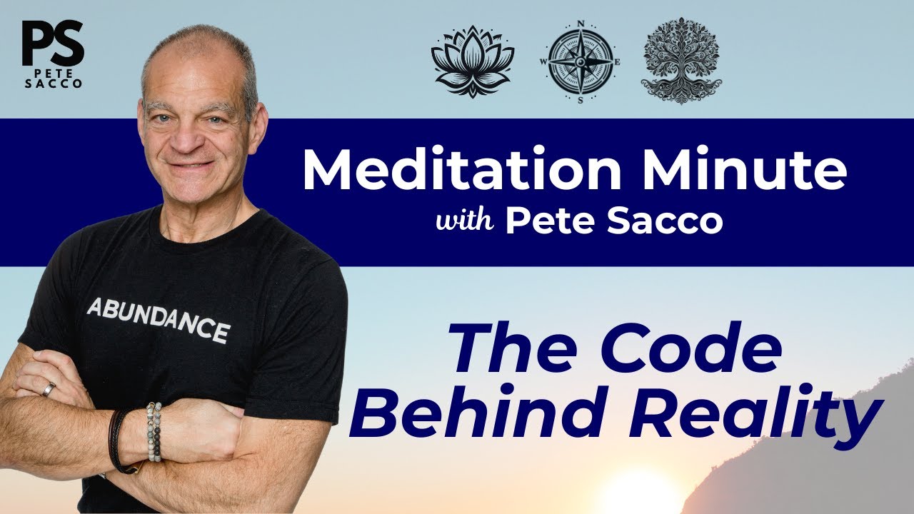 Pete Sacco Meditation Minute: The Code Behind Reality