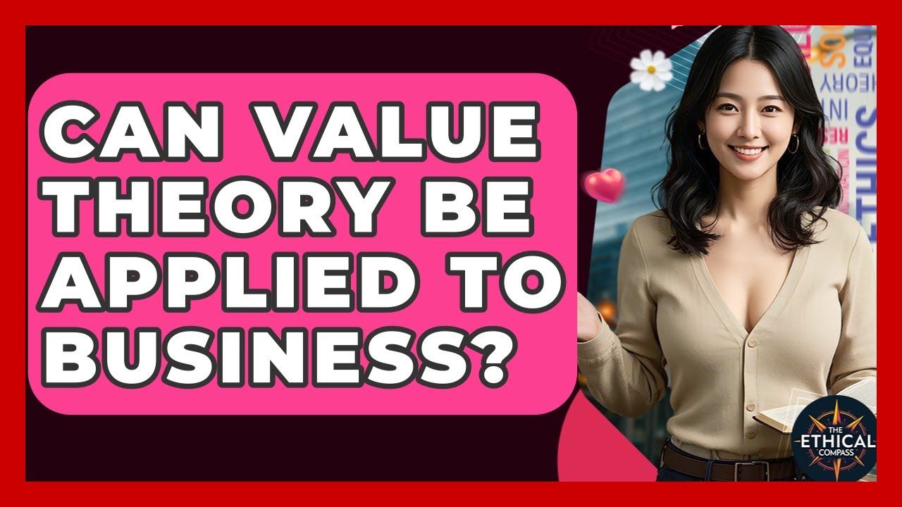 Can Value Theory Be Applied To Business? - The Ethical Compass