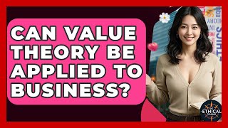 Can Value Theory Be Applied To Business? - The Ethical Compass