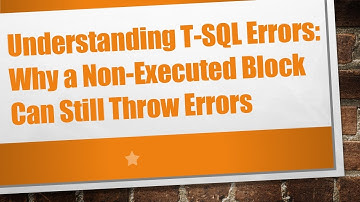 Understanding T-SQL Errors: Why a Non-Executed Block Can Still Throw Errors