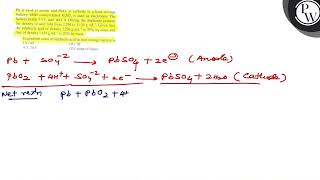 \( \mathrm{Pb} \) is used at anode and \( \mathrm{PbO}_{2} \) at ca...