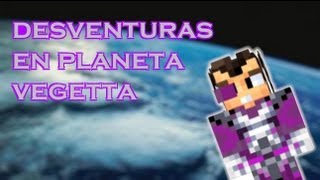 Desventuras En Planeta Vegetta