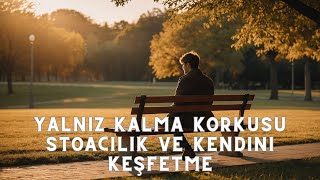 Yalnız Kalma Korkusu   Stoacılık ve Kendini Keşfet #stoacılık #felsefe #yalnızlık #kendinikeşfet