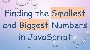 Finding the Smallest and Biggest Numbers in JavaScript