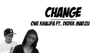 ONE Khalifa - CHANGE Ft. DEDEK MADZU | Lyrics 🎵