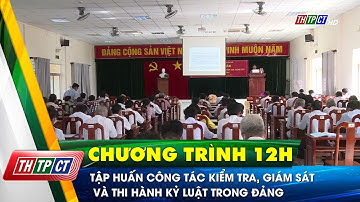 Tập huấn công tác kiểm tra, giám sát và thi hành kỷ luật trong Đảng | Cần Thơ TV