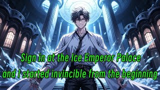 Sign in at the Ice Emperor Palace, and I started invincible from the beginning.