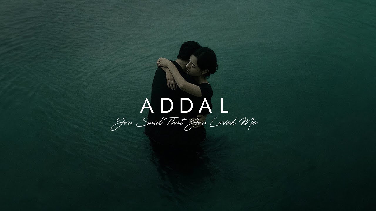 Addal - You Said That You Loved Me
