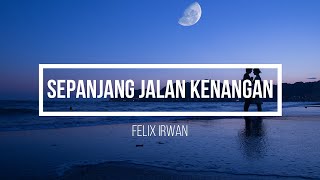 Felix Irwan - Sepanjang Jalan Kenangan ( Lirik ) ( Tetty Kadi )