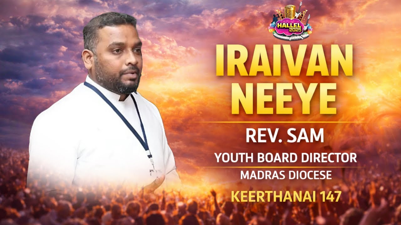 Iraivan Neeye | Rev. Sam | Youth Board Director | Madras Diocese | Moss Media | Hallel 2025