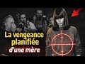 La vengeance planifiée d'une mère