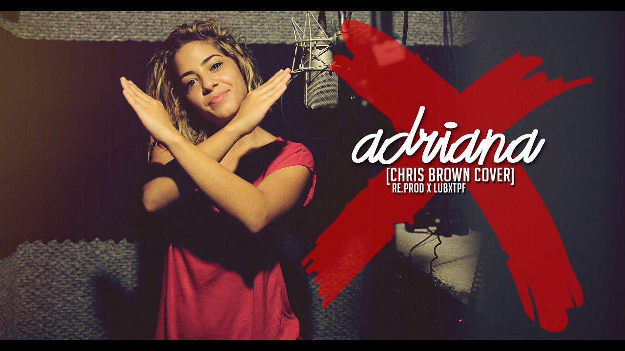 X Chris Brown Cover By Adriana Youtube