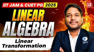 Linear Transformation IIT JAM | Linear Algebra IIT JAM & CUET PG Mathematics | Lec-06 | IFAS