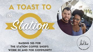 A Toast To The Station: Raising $$$ For The Station Coffee Shop's Work In & For Community