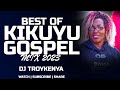 BEST OF KIKUYU GOSPEL MIX 2023 | DJ TROY KENYA